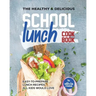The Healthy & Delicious School Lunch Cookbook: Easy-to-Prepare Lunch Recipes All Kids Would Love