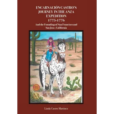 Encarnacion Castro's Journey In The Anza Expedition 1775-1776: And the Founding of San Francisco and San Jose, California