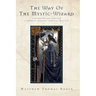 The Way of the Mystic-Wizard: A Guidebook for Creating a Nondual Shamanic Spiritual Practice