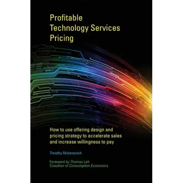 Profitable Technology Services Pricing: How to use offering design and pricing strategy to accelerate sales and increase willingness to pay
