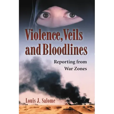Violence, Veils and Bloodlines: Reporting from War Zones