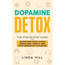 Dopamine Detox: A Step-by-Step Guide to Overcome Addictions, Break Bad Habits, and Stop Obsessive Thoughts (Mental Wellness Book 1)