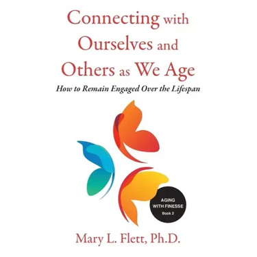 Connecting with Ourselves and Others as We Age: How to Remain Engaged over the Lifespan