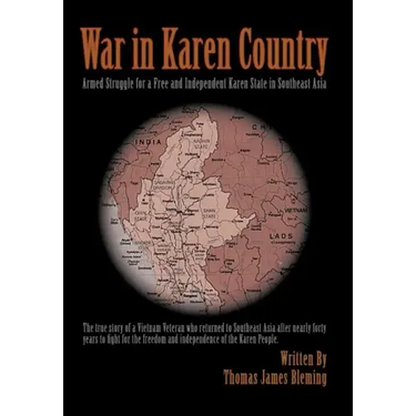 War in Karen Country: Armed Struggle for a Free and Independent Karen State in Southeast Asia