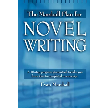 The Marshall Plan for Novel Writing: A 16-Step Program Guaranteed to Take You from Idea to Completed Manuscript