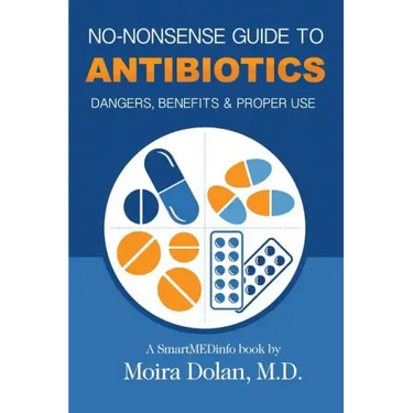 No-Nonsense Guide to Antibiotics: Dangers, Benefits & Proper Use