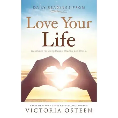 Daily Readings from Love Your Life: Devotions for Living Happy, Healthy, and Whole