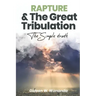 Rapture and The Great Tribulation: The Simple Truth