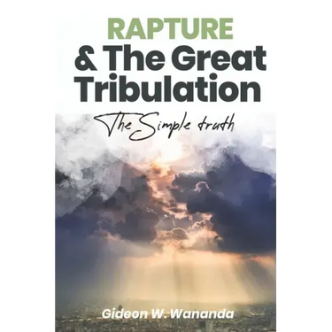 Rapture and The Great Tribulation: The Simple Truth