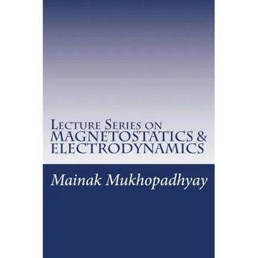 Lecture Series on MAGNETOSTATICS & ELECTRODYNAMICS