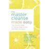 The Master Cleanse Made Easy: Your No-Fail Guide to Feeling Great During and After Your Detox