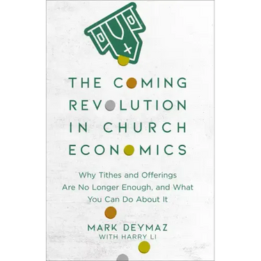 The Coming Revolution in Church Economics: Why Tithes and Offerings Are No Longer Enough, and What You Can Do about It