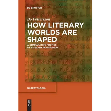 How Literary Worlds Are Shaped: A Comparative Poetics of Literary Imagination