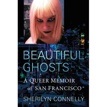 Beautiful Ghosts: A Queer Memoir of San Francisco