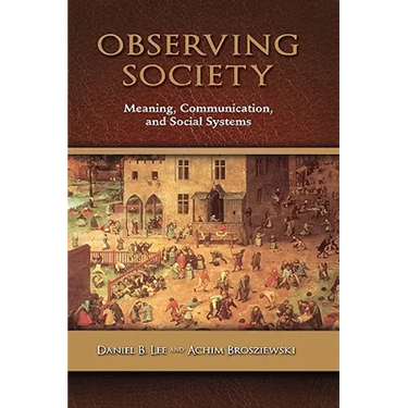 Observing Society: Meaning, Communication, and Social Systems