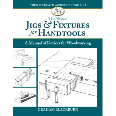 Traditional Jigs & Fixtures for Handtools: A Manual of Devices for Woodworking