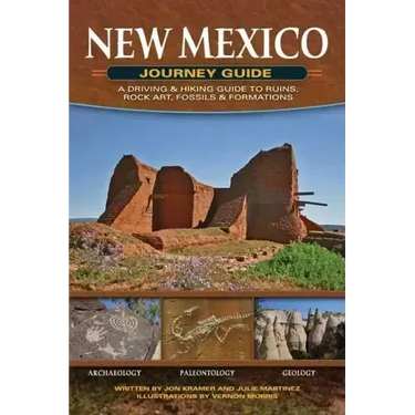 New Mexico Journey Guide: A Driving & Hiking Guide to Ruins, Rock Art, Fossils & Formations