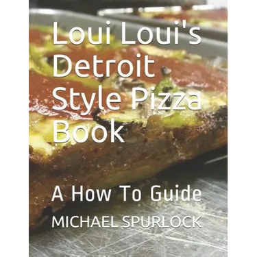 Loui Loui's Detroit Style Pizza Book: A How To Guide