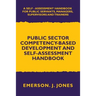 Public Sector Competency-Based Development and Self-Assessment Handbook: A Self Assessment Handbook for Public Servants, Their Supervisors and Trainer