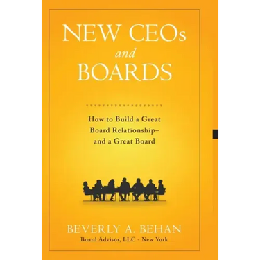 New Ceo's and Boards: How to Build a Great Board Relationship--and a Great Board