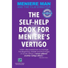 Meniere Man. THE SELF-HELP BOOK FOR MENIERE'S VERTIGO ATTACKS