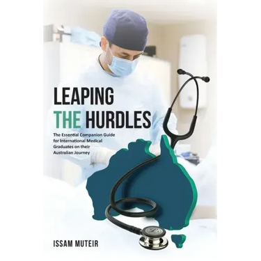 Leaping the Hurdles: The Essential Companion Guide for International Medical Graduates on their Australian Journey