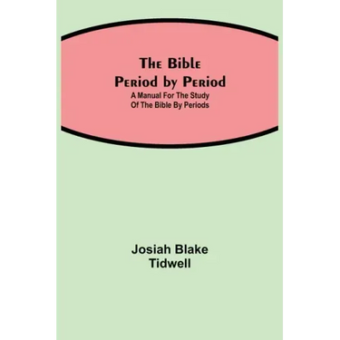 The Bible Period by Period; A Manual for the Study of the Bible by Periods