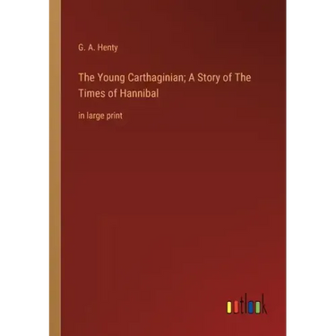 The Young Carthaginian; A Story of The Times of Hannibal: in large print