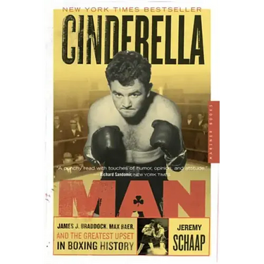 Cinderella Man: James J. Braddock, Max Baer, and the Greatest Upset in Boxing History