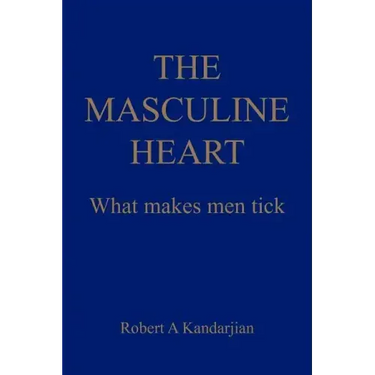 The Masculine Heart: What makes men tick