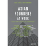 Asian Founders at Work: Stories from the Region's Top Technopreneurs