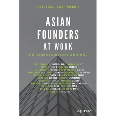 Asian Founders at Work: Stories from the Region's Top Technopreneurs