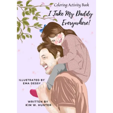 Coloring Activity Book: I Take My Daddy Everywhere!