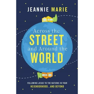 Across the Street and Around the World: Following Jesus to the Nations in Your Neighborhood...and Beyond