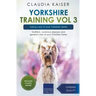Yorkshire Training Vol 3 - Taking care of your Yorkshire Terrier: Nutrition, common diseases and general care of your Yorkshire Terrier