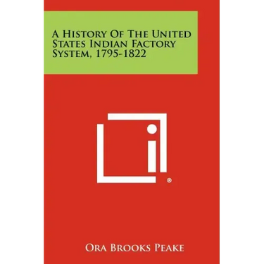 A History Of The United States Indian Factory System, 1795-1822