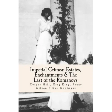 Imperial Crimea: Estates, Enchantments and the Last of the Romanovs
