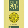 Don't Be Sad: Happiness Every Day