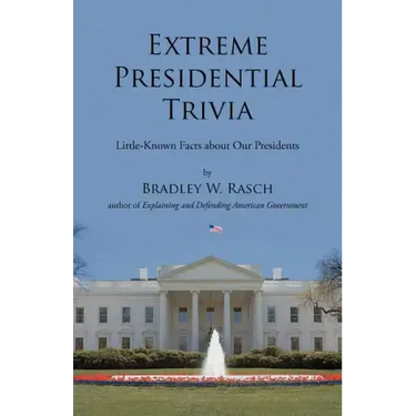 Extreme Presidential Trivia: Little-Known Facts about Our Presidents