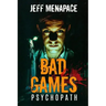 Bad Games: Psychopath - A Dark Psychological Thriller