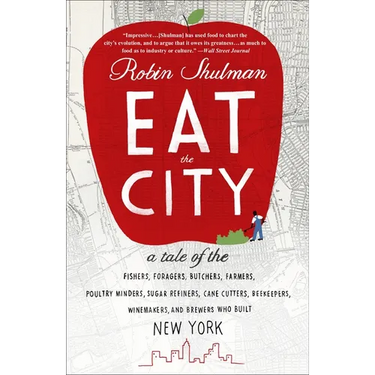 Eat the City: A Tale of the Fishers, Trappers, Hunters, Foragers, Slaughterers, Butchers, Poultry Minders, Sugar Refiners, Cane Cutters, Beekeepers, W