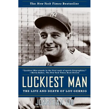 Luckiest Man: The Life and Death of Lou Gehrig