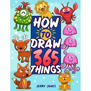 How To Draw 365 Things: The Big Drawing Book for Kids (Step by Step Drawing for Kids)