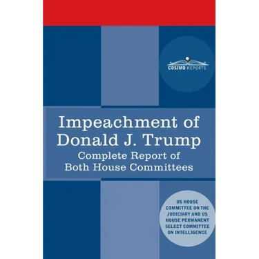 Impeachment of Donald J. Trump: Report of the US House Judiciary Committee: with the Report of the House Intelligence Committee including the Republic