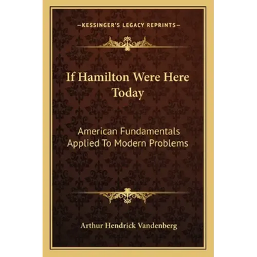 If Hamilton Were Here Today: American Fundamentals Applied to Modern Problems