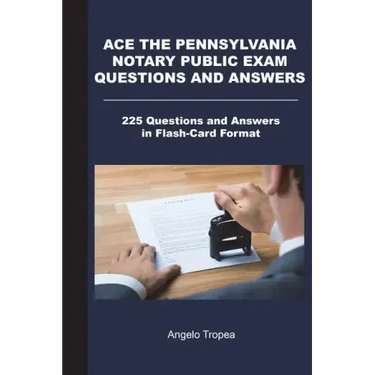 Ace the Pennsylvania Notary Public Exam Questions and Answers: 225 Questions and Answers in Flash-Card Format