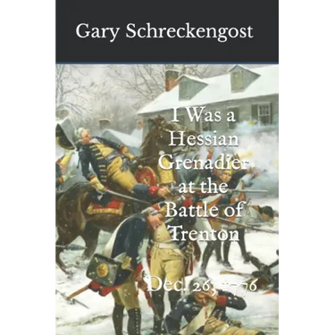 I Was a Hessian Grenadier at the Battle of Trenton: Dec. 26, 1776