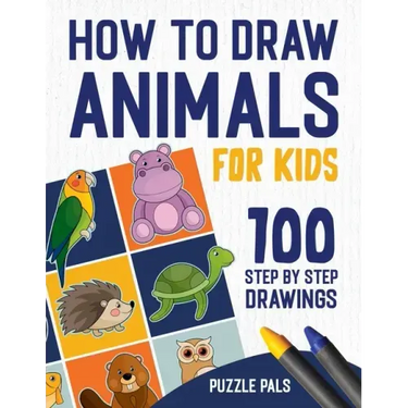 How To Draw Animals: 100 Step By Step Drawings For Kids Ages 4 - 8