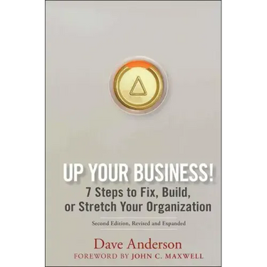 Up Your Business!: 7 Steps to Fix, Build, or Stretch Your Organization