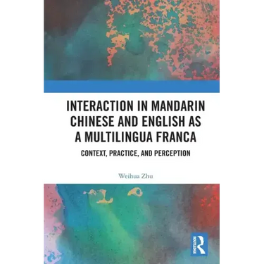 Interaction in Mandarin Chinese and English as a Multilingua Franca: Context, Practice, and Perception